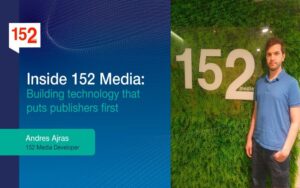 Dentro de 152 Media: Construyendo tecnología que prioriza a los publishers
